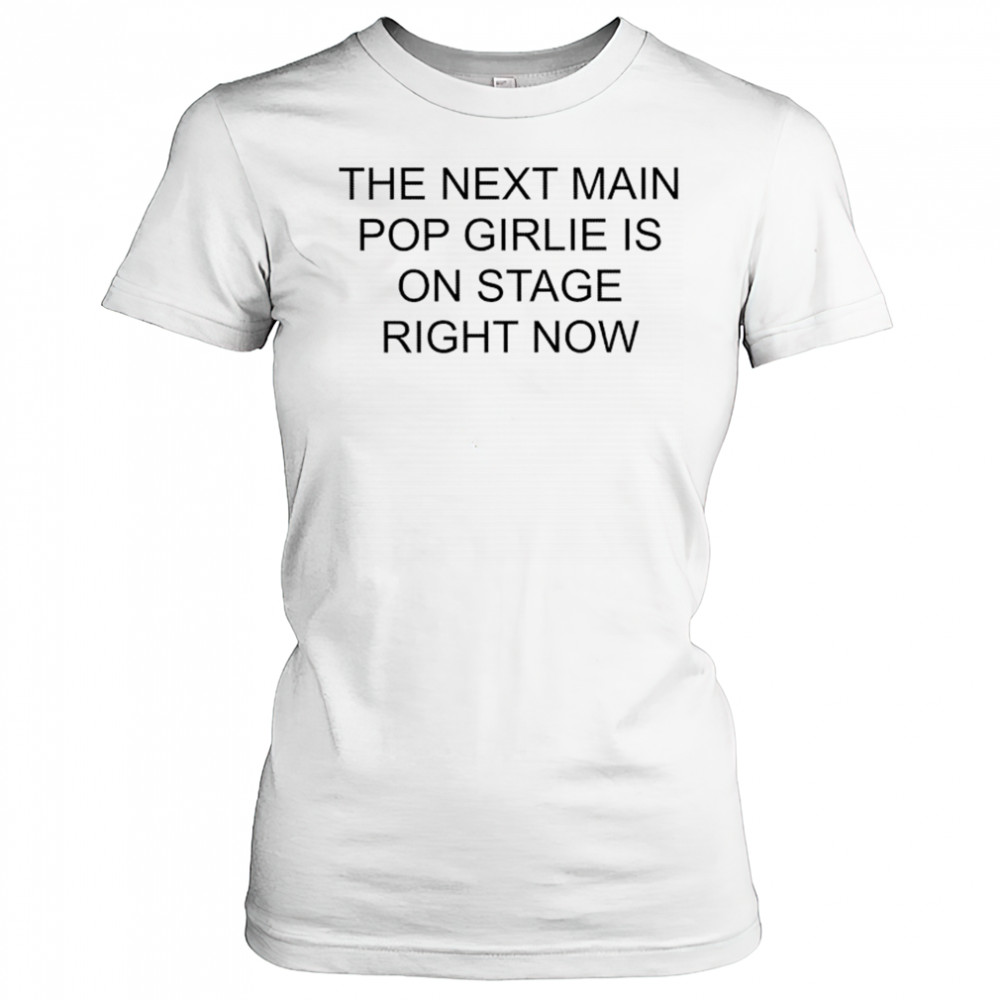 Nieve Ella The Next Main Pop Girlie Is On Stage Right Now T-shirt Women's T-shirt