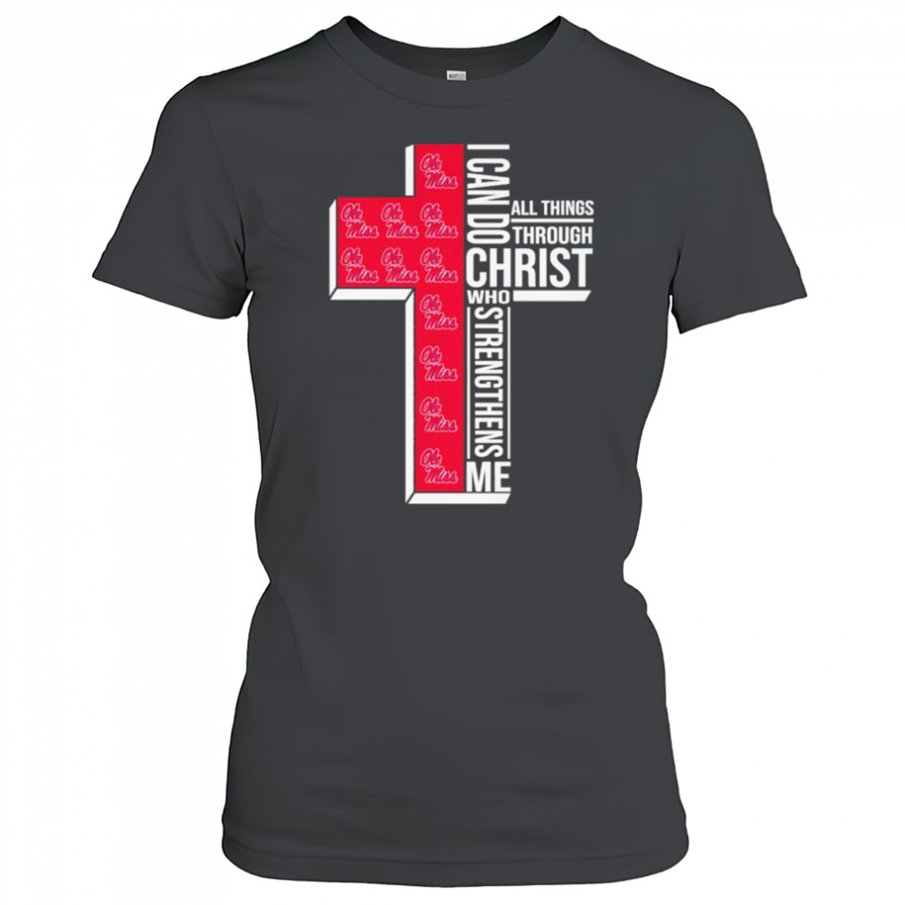 Ole Miss Rebels I Can Do All Things Through Christ All Things Through Who Gives Me Strengthens Me T-shirt Women's T-shirt