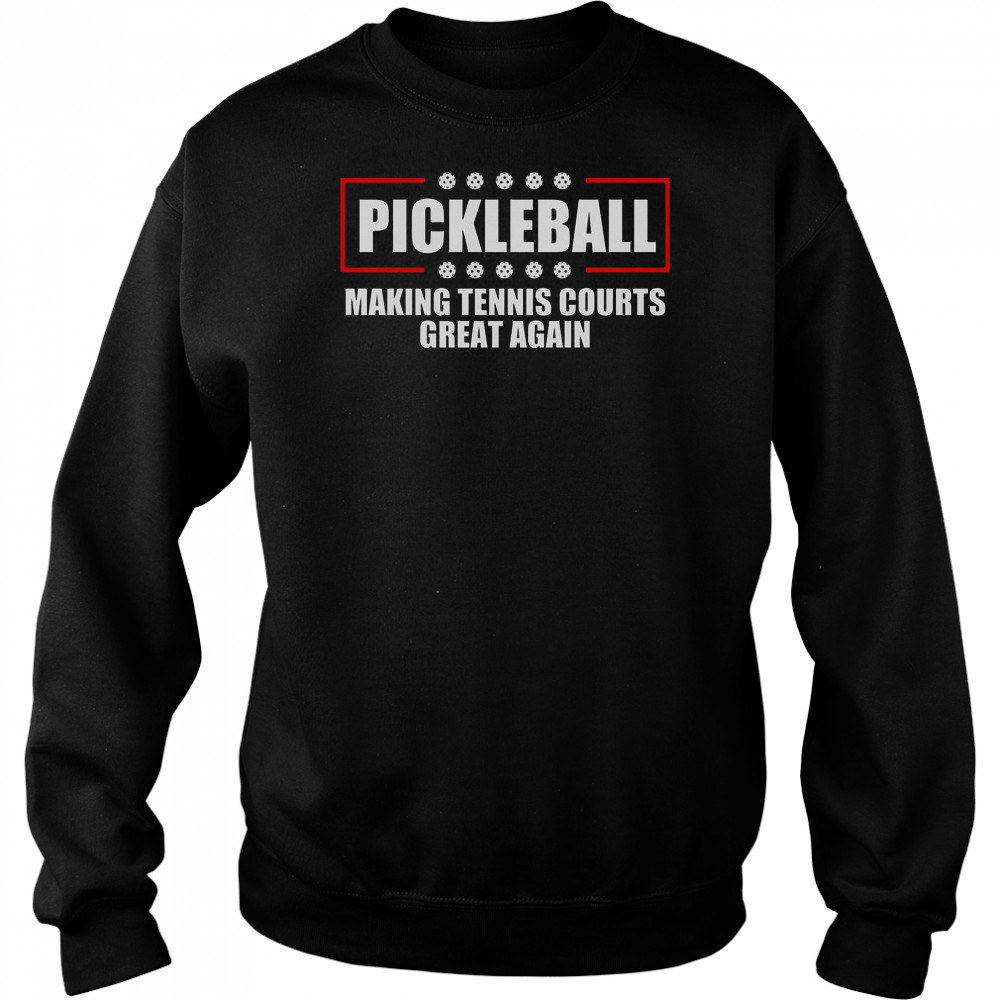 Pickleball Making Tennis Courts Great Again T-Shirt Hoodie
