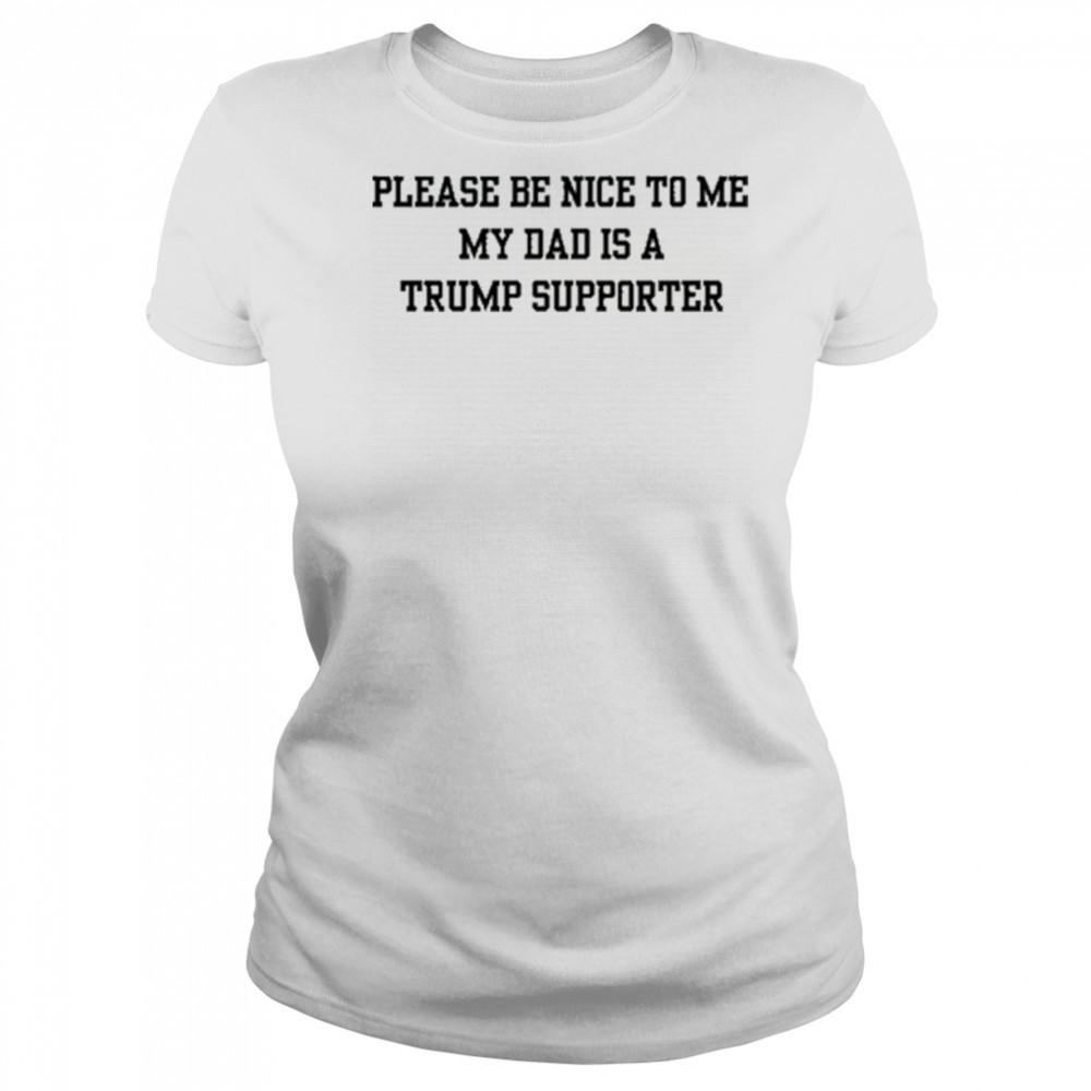 Please Be Nice To Me My Mom Is A Trump Supporter T-shirt Women's T-shirt