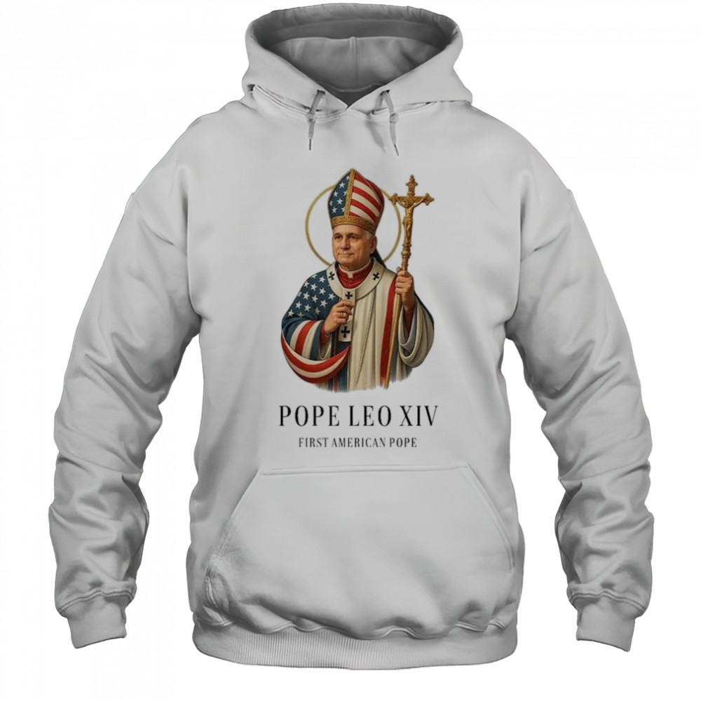 Pope Leo XIV First American Pope Shirt Hoodie