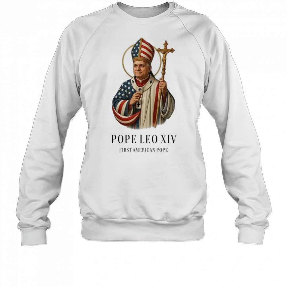 Pope Leo XIV First American Pope Shirt Sweatshirt