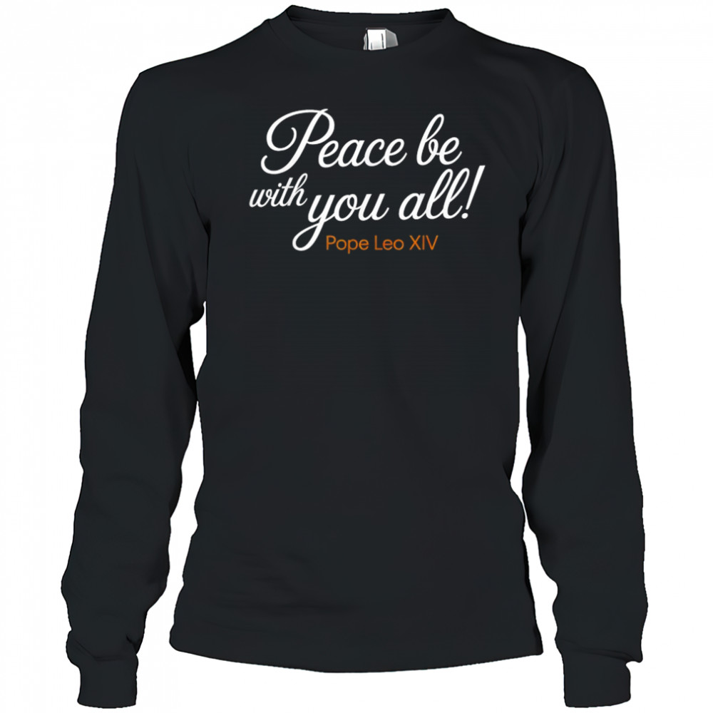 Pope Leo XIV Peace Be With You All T-Shirt Long Sleeved