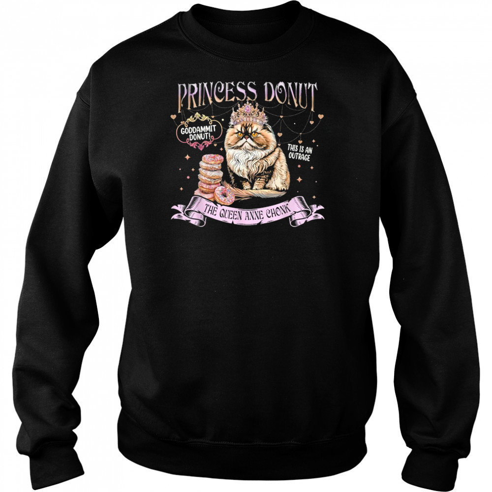 Princess Donut Goddammit Donut This is An Outrage The Queen Anne Chonk Cat T-Shirt Hoodie