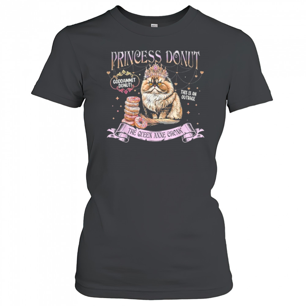 Princess Donut Goddammit Donut This is An Outrage The Queen Anne Chonk Cat T-Shirt Women's T-shirt