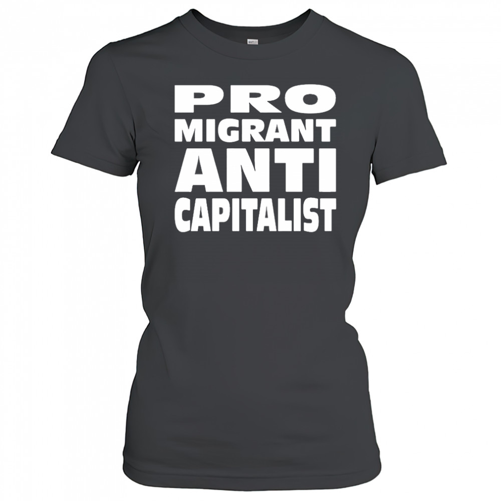 Pro Migrant Anti Capitalist T-Shirt Women's T-shirt