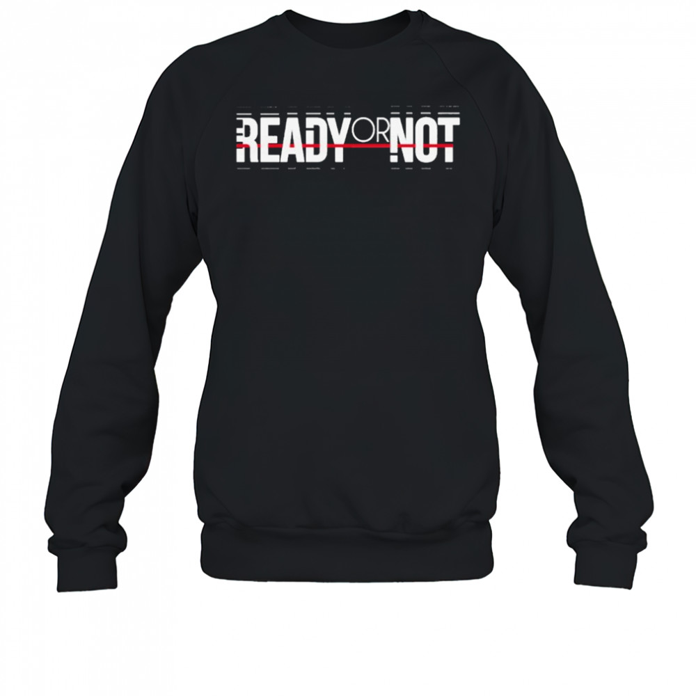 Ready Or Not Branded Logo T-shirt Sweatshirt