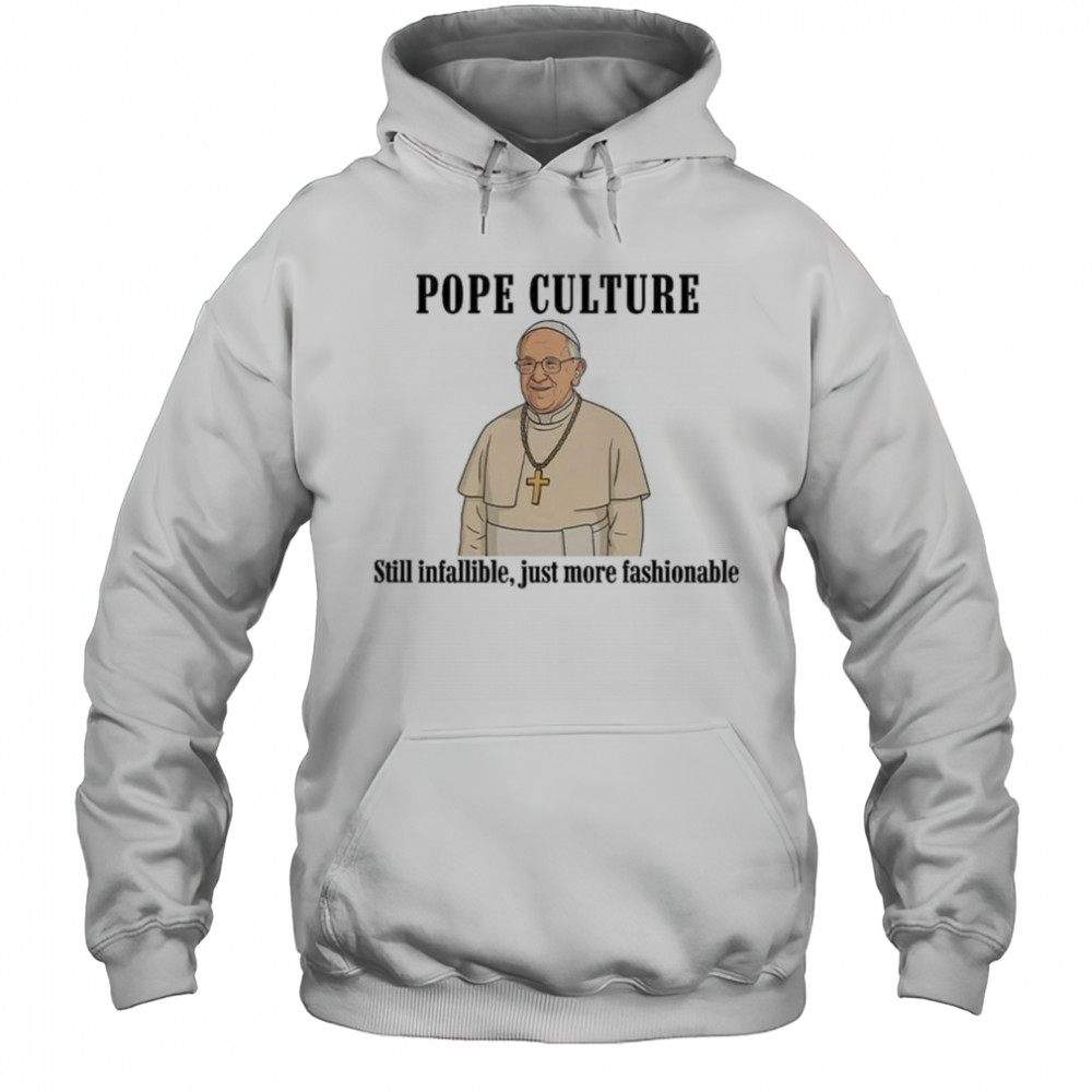 Robert Prevost Pope Culture Still Infallible Just More Fashionable Shirt Hoodie