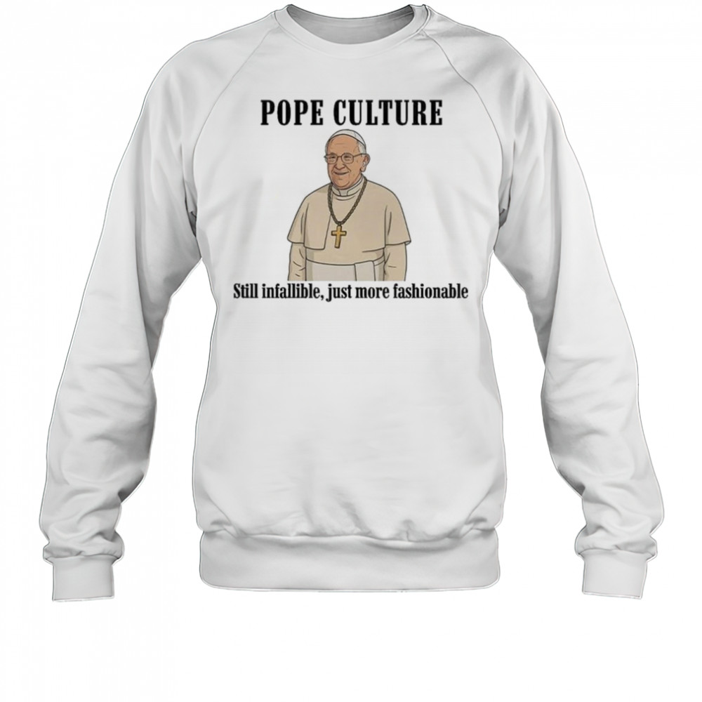 Robert Prevost Pope Culture Still Infallible Just More Fashionable Shirt Sweatshirt