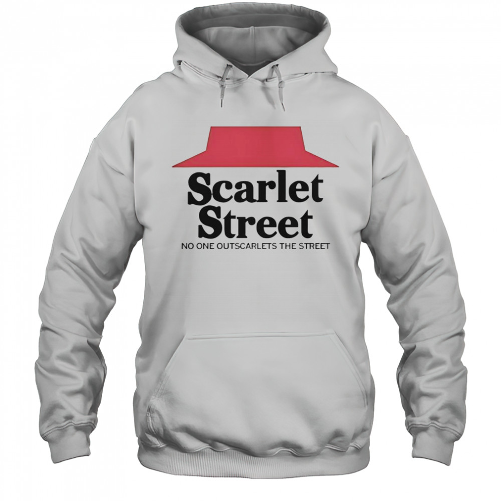 Scarlet Street No One Outscarlets The Street T-Shirt Hoodie