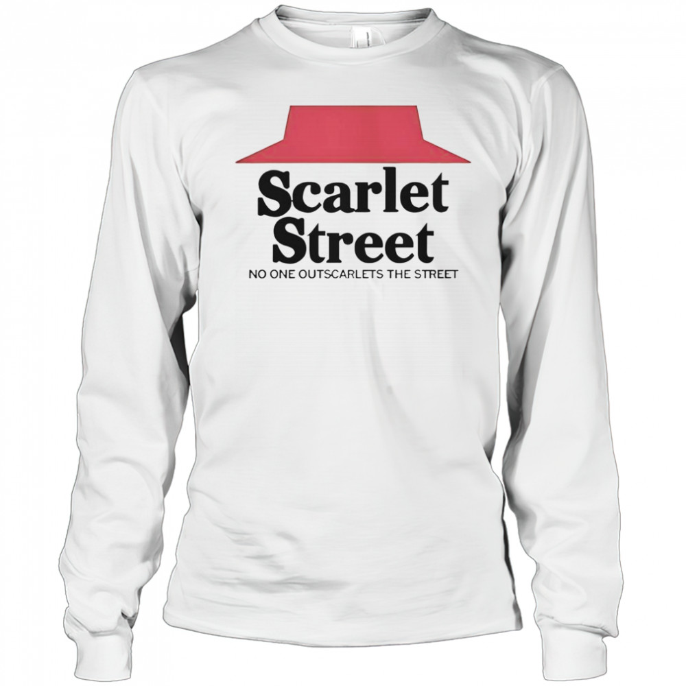 Scarlet Street No One Outscarlets The Street T-Shirt Long Sleeved