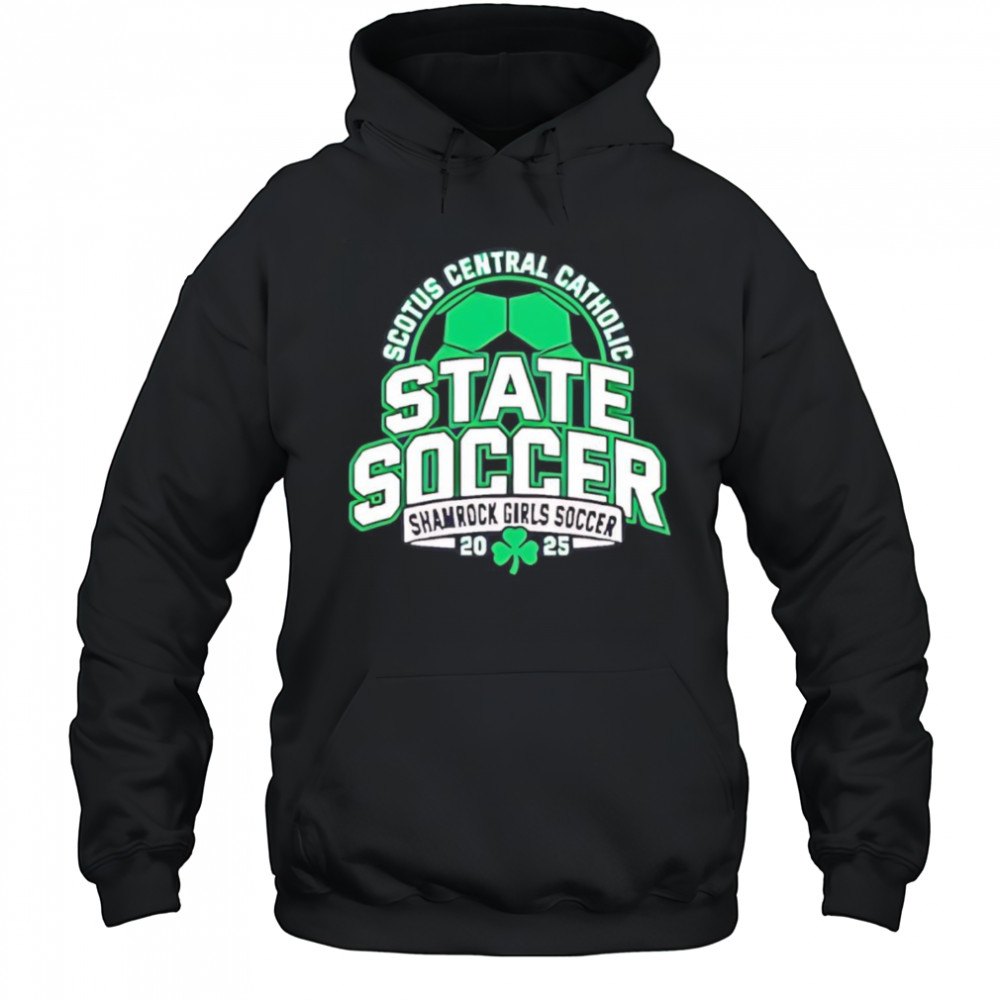 Scotus Central Catholic State Soccer Shamrock Girls Soccer 2025 shirt Hoodie
