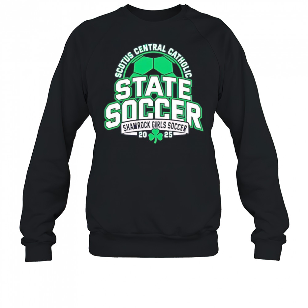 Scotus Central Catholic State Soccer Shamrock Girls Soccer 2025 shirt Sweatshirt