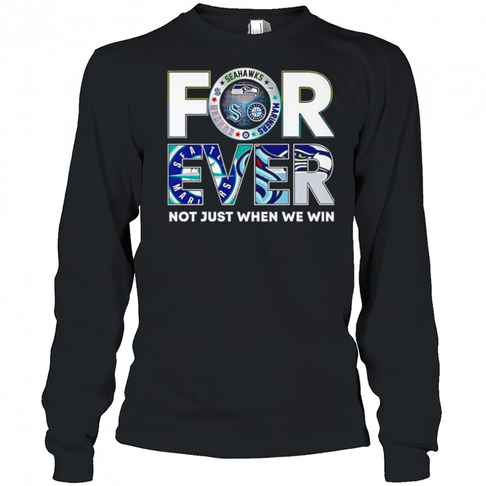 Seattle Sports Forever Not Just When We Win T-Shirt Long Sleeved