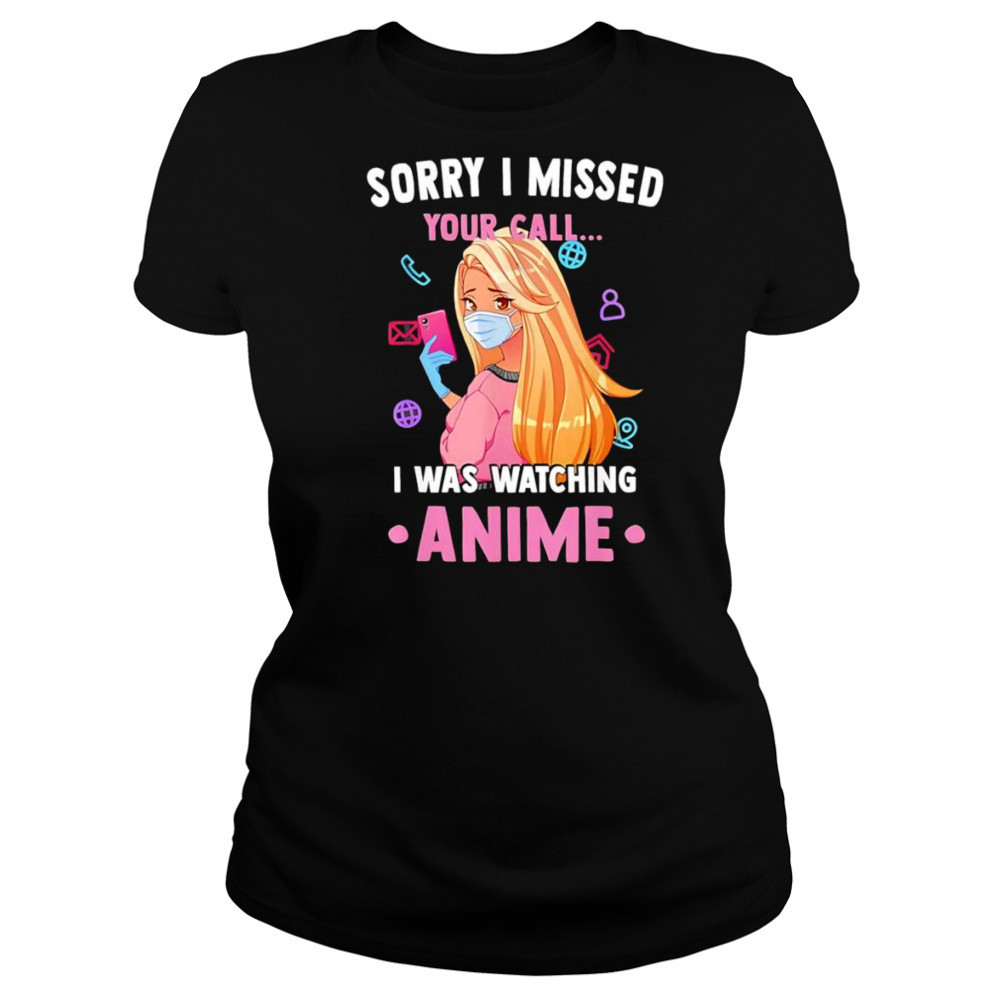 Sorry I missed your call I was watching anime shirt Women's T-shirt