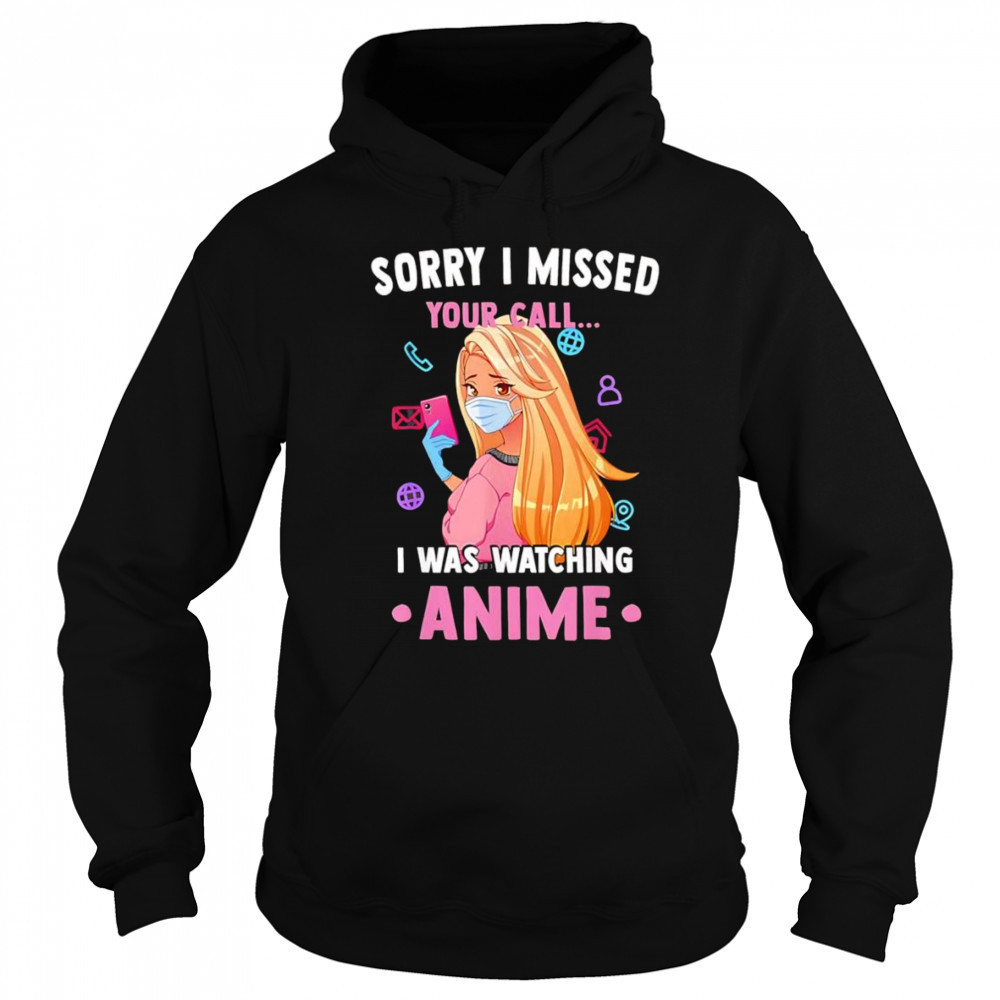Sorry I missed your call I was watching anime shirt Sweatshirt