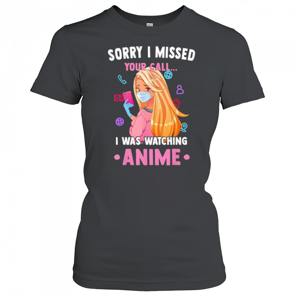 Sorry I missed your call I was watching anime shirt Women's T-shirt