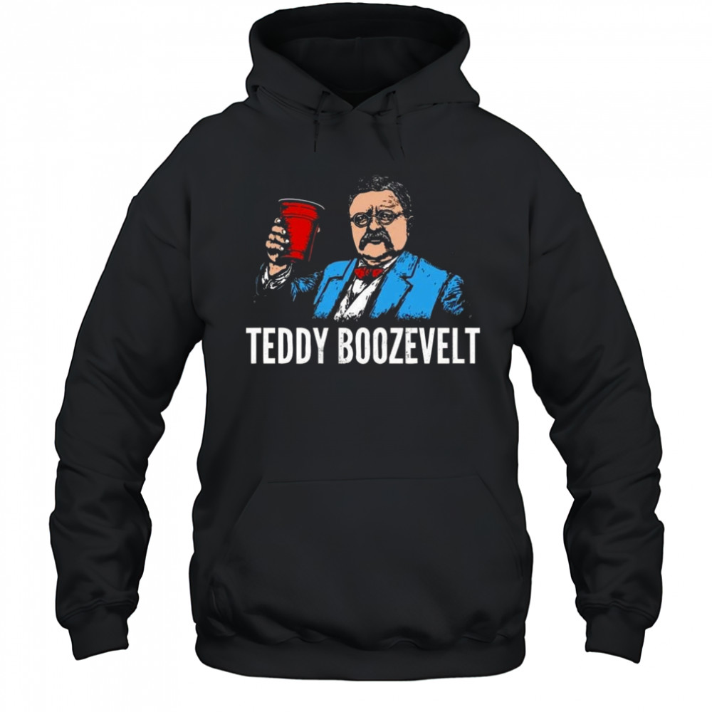 Teddy Boozevelt Shirt Hoodie