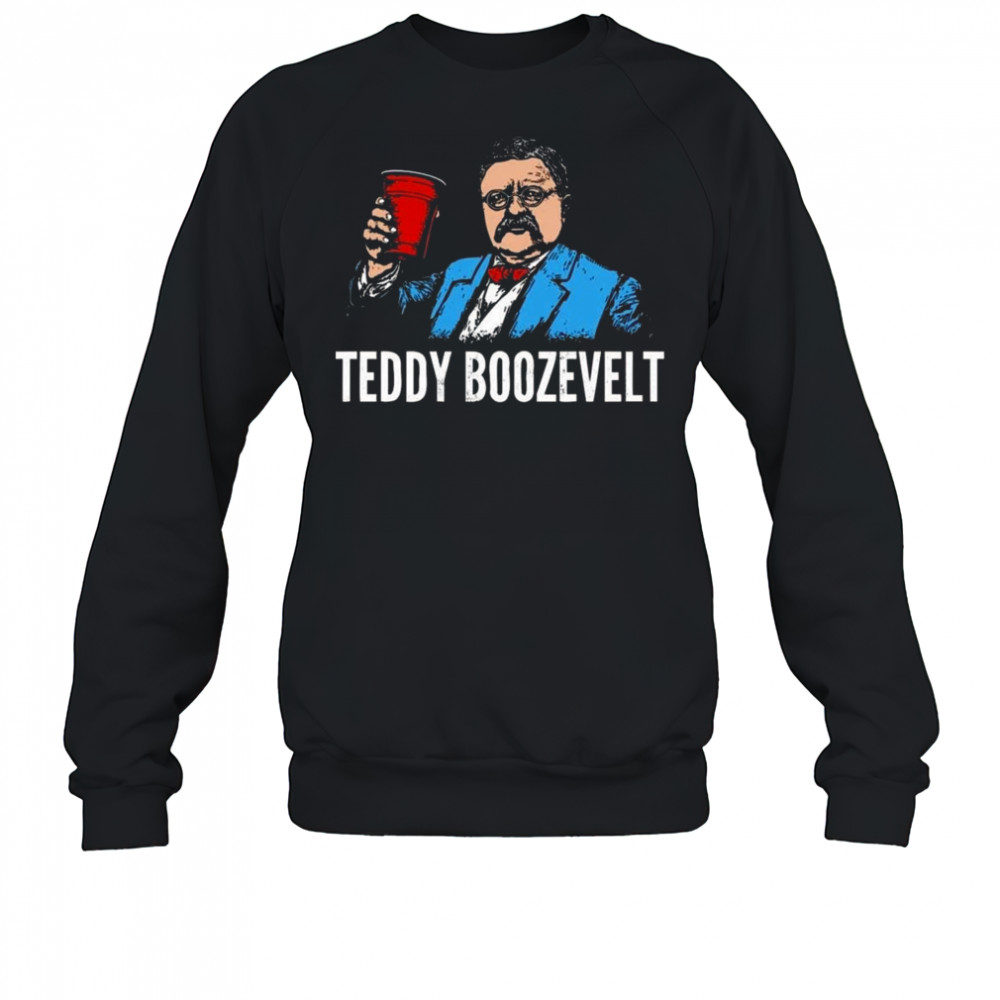 Teddy Boozevelt Shirt Sweatshirt