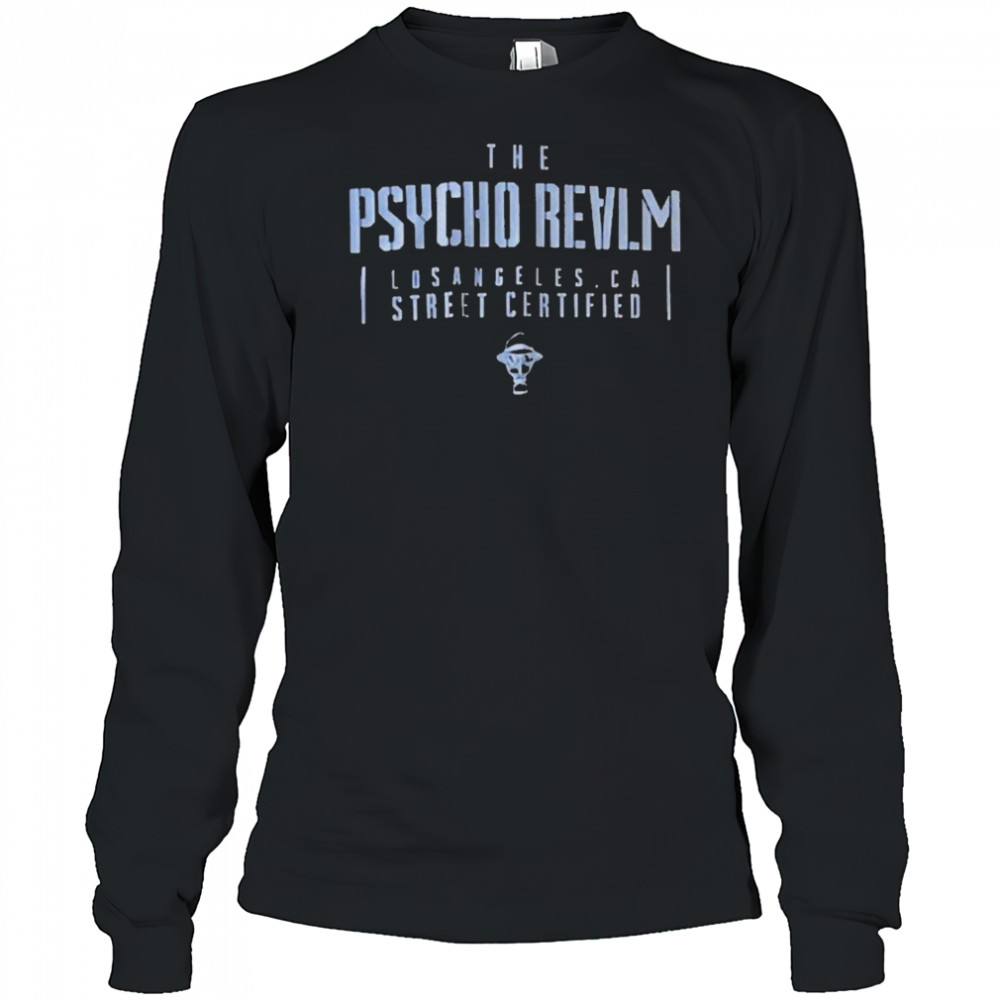 The Psycho Realm Los Angeles CA Street Certified T-shirt Long Sleeved
