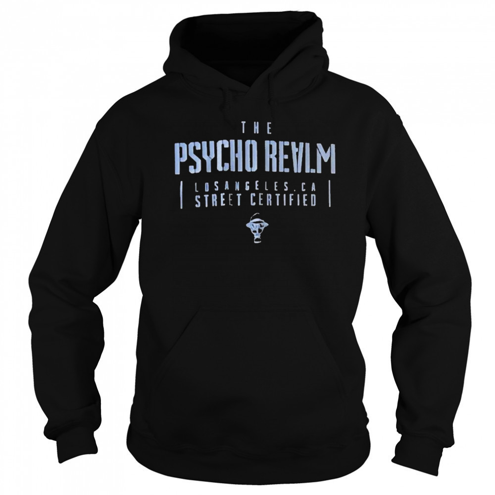 The Psycho Realm Los Angeles CA Street Certified T-shirt Sweatshirt