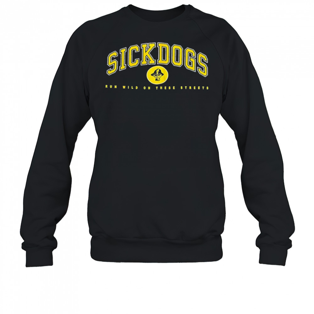 The Psycho Realm Sickdogs Run Wild On These Streets T-shirt Sweatshirt