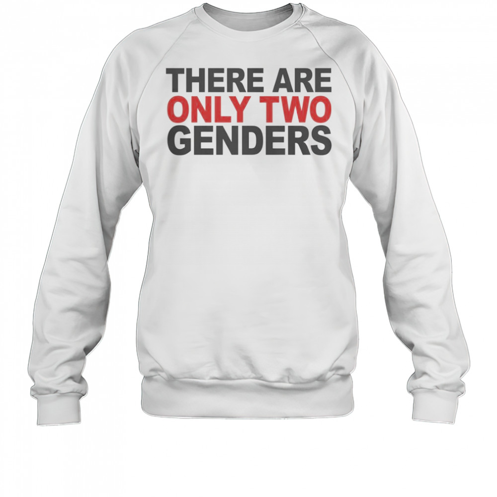 There Are Only Two Genders T-Shirt Sweatshirt