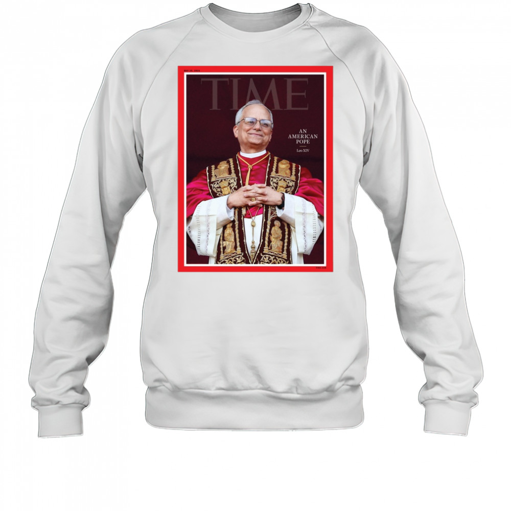 Time An American Pope Leo XIV May 26 2025 Poster t-shirt Sweatshirt