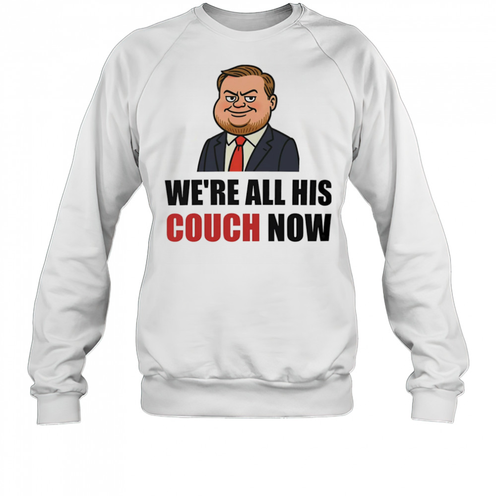 We’re all his couch now Vance’s couch shirt Sweatshirt