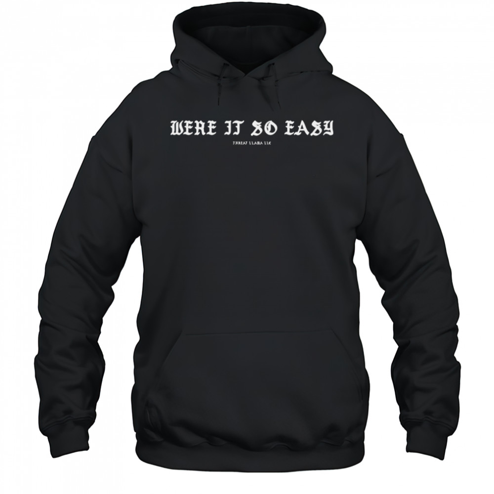 Were It So Easy Threat Llama T-shirt Hoodie