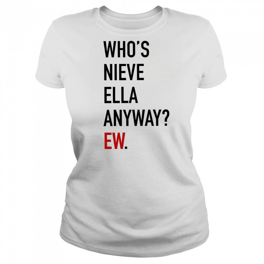 Who’s Nieve Ella Anyway Ew T-shirt Women's T-shirt