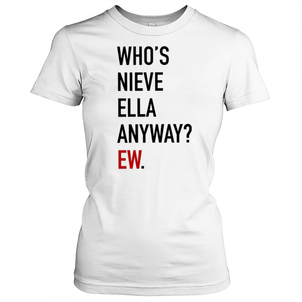 Who’s Nieve Ella Anyway Ew T-shirt Women's T-shirt