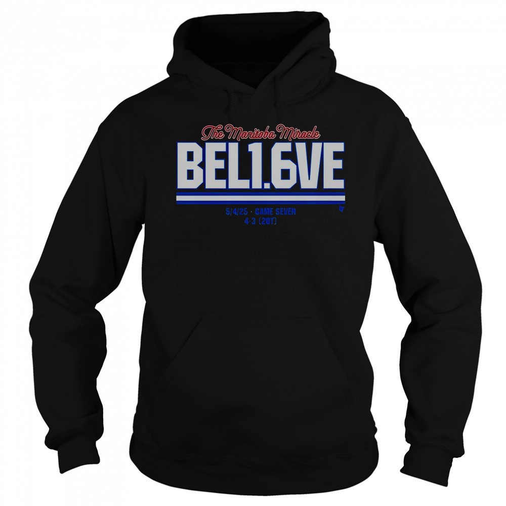 Winnipeg Jets The Manitoba Miracle Believe In 1.6 Seconds Left 54 Game Seven 4 3 20T T-Shirt Sweatshirt