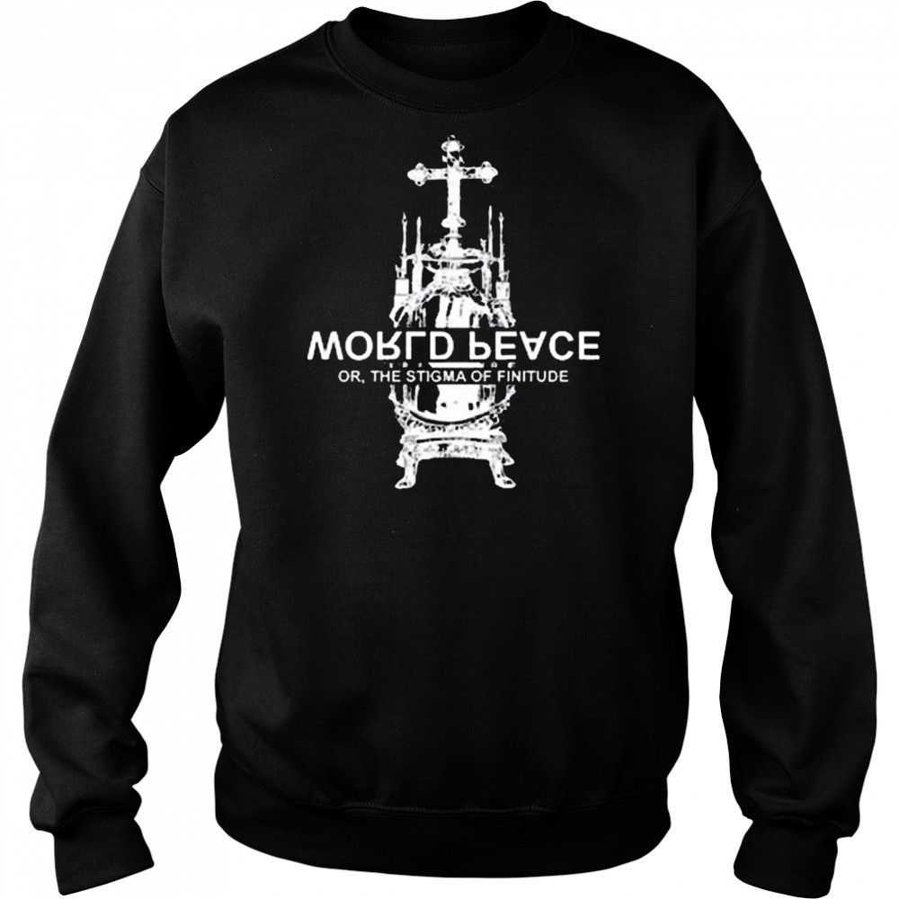 World Fucking Peace Or The Stigma Of Finitude New t-shirt Hoodie