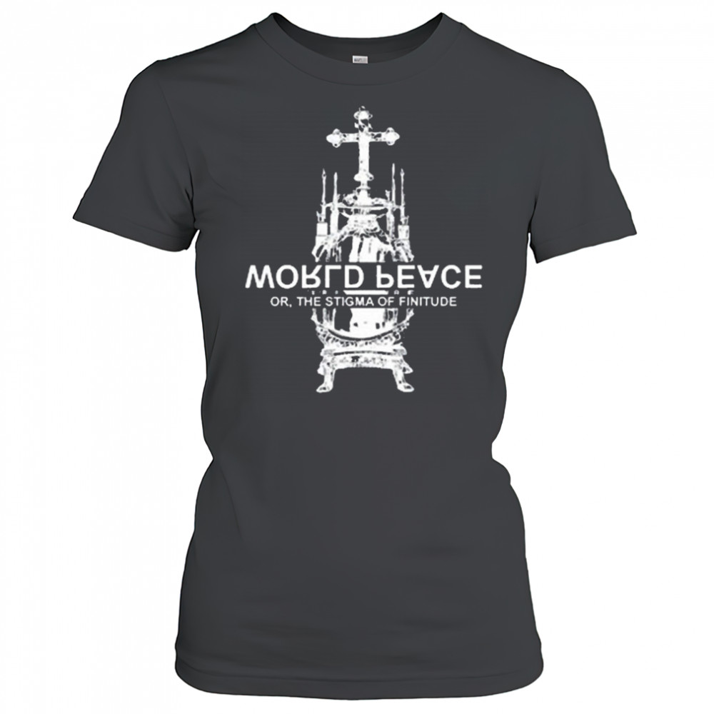 World Fucking Peace Or The Stigma Of Finitude New t-shirt Women's T-shirt
