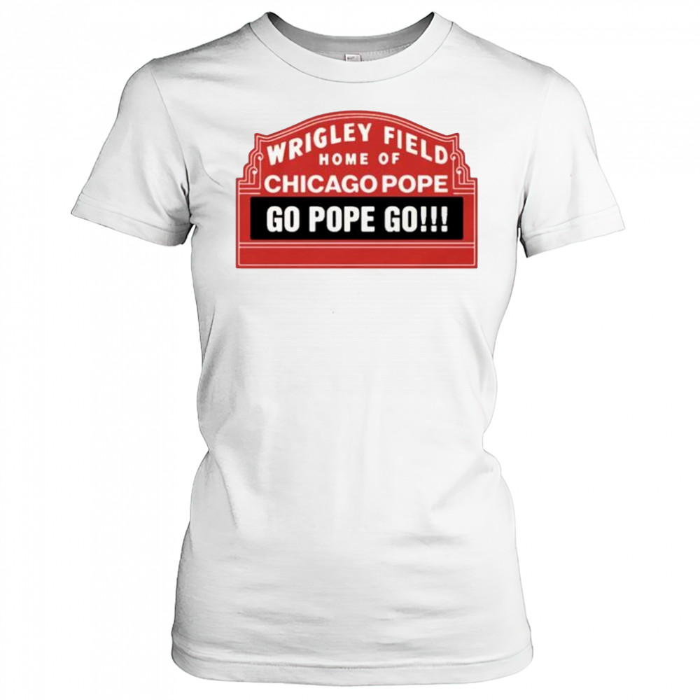 Wrigley Field Home Of Chicago Pope Go Pope Go t-shirt Women's T-shirt