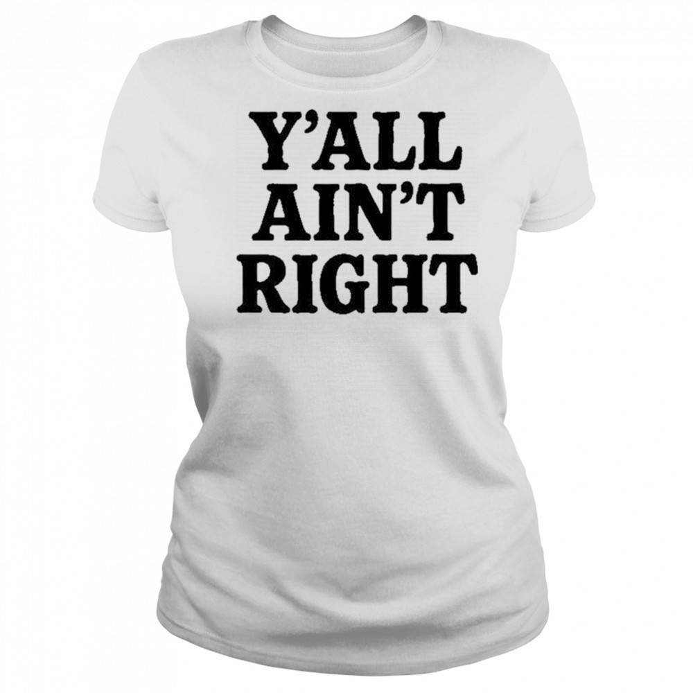 Y’all Ain’t Right T-Shirt Women's T-shirt