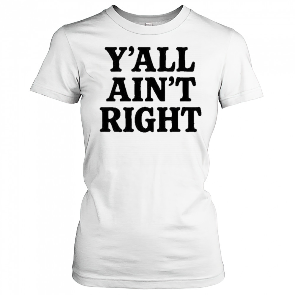 Y’all Ain’t Right T-Shirt Women's T-shirt