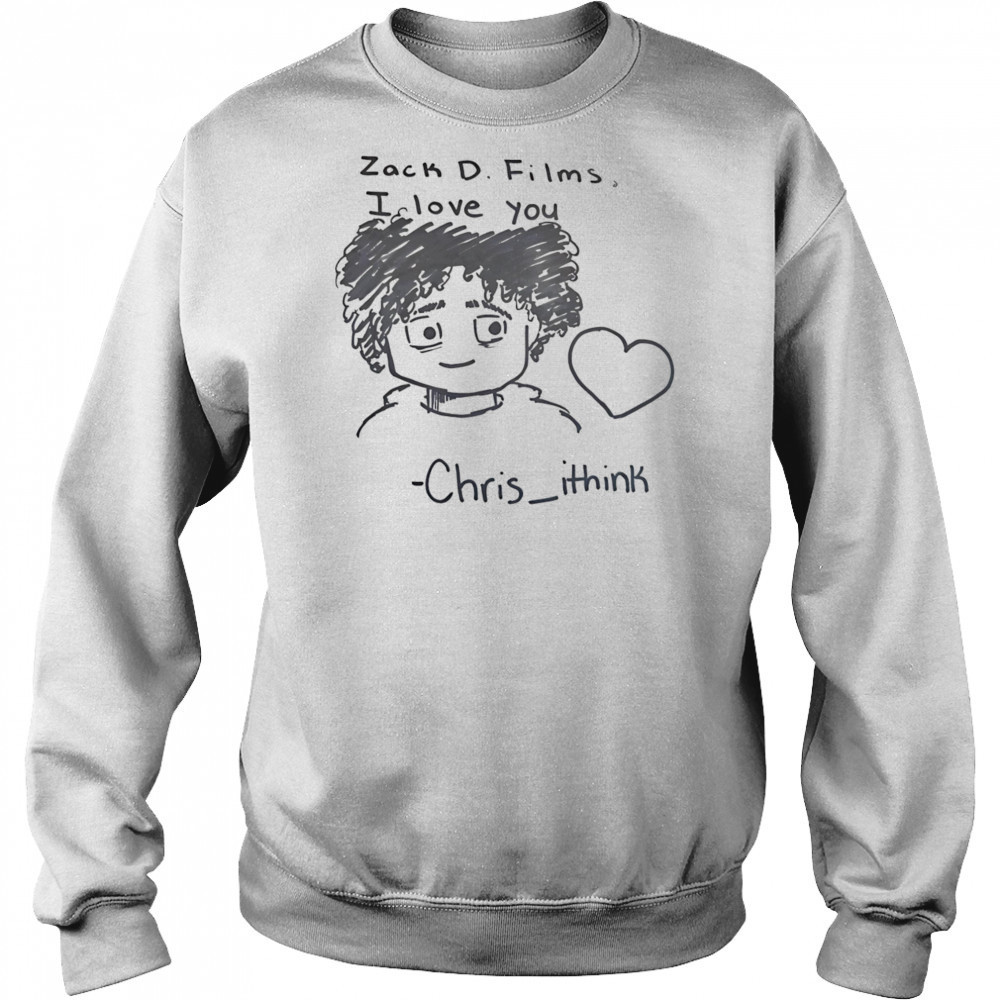 Zack D Films I love you Chris Ithink shirt Hoodie