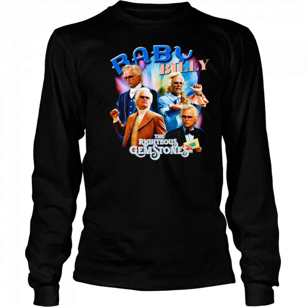 Baby Billy The Righteous Gemstones shirt Long Sleeved