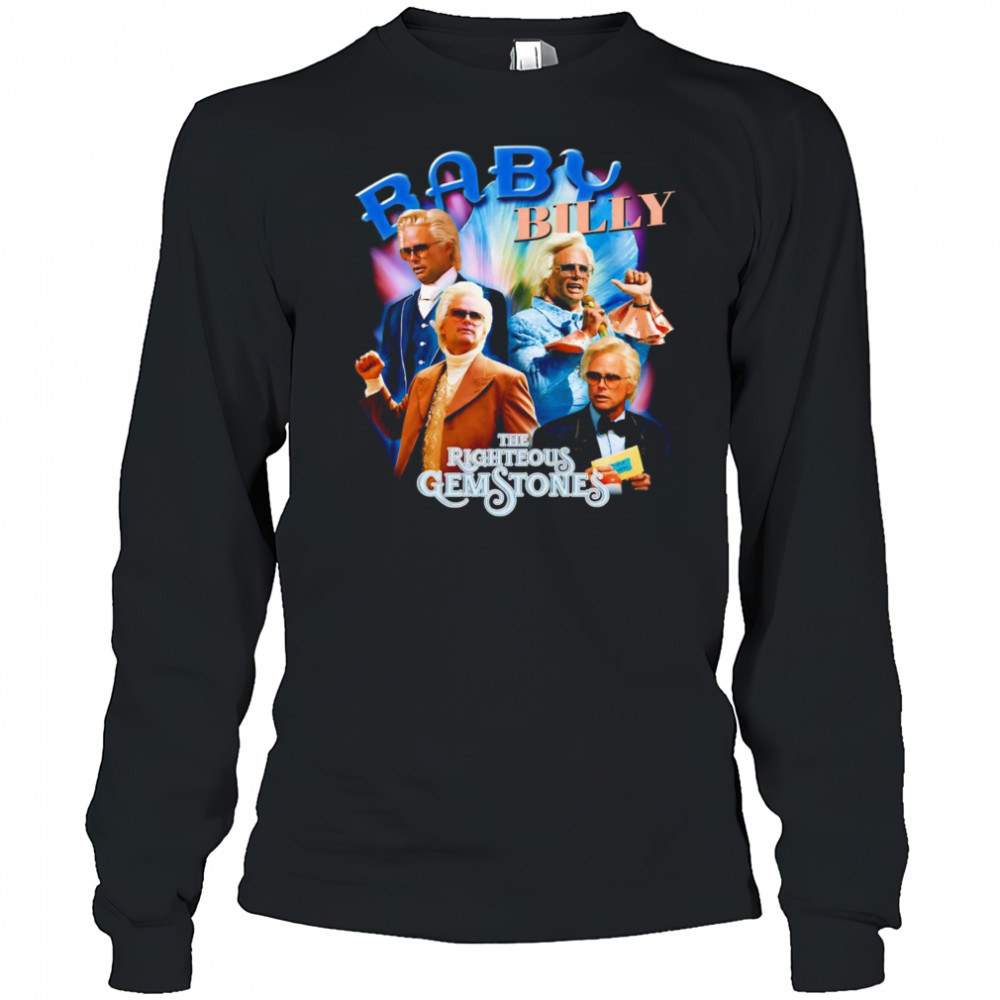 Baby Billy The Righteous Gemstones shirt Long Sleeved