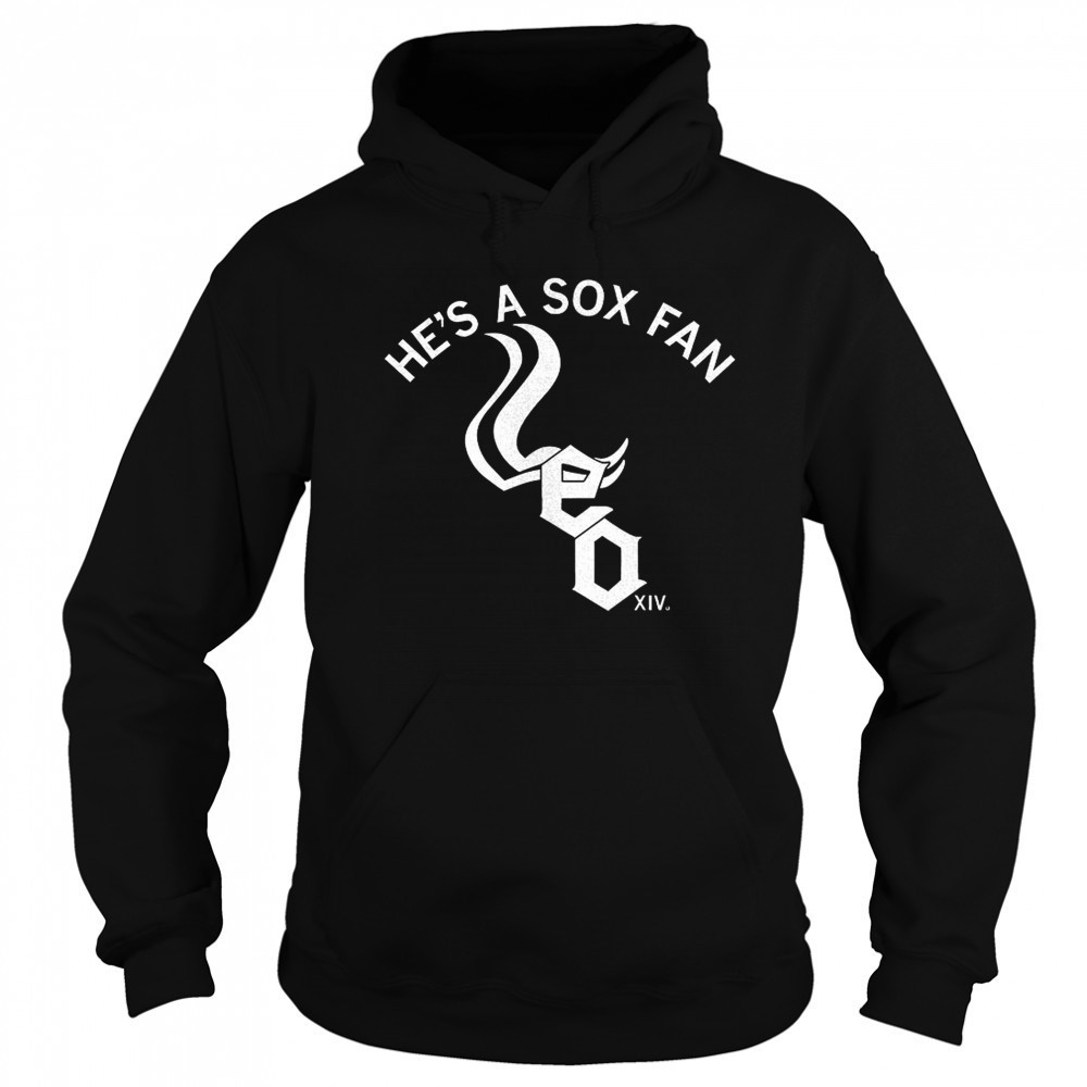 Chicago White Sox he’s a Sox fan shirt Sweatshirt