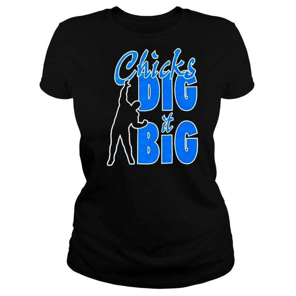 Chicks dig it big shirt Women's T-shirt