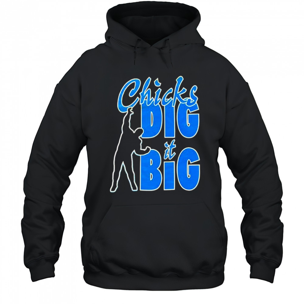 Chicks dig it big shirt Hoodie