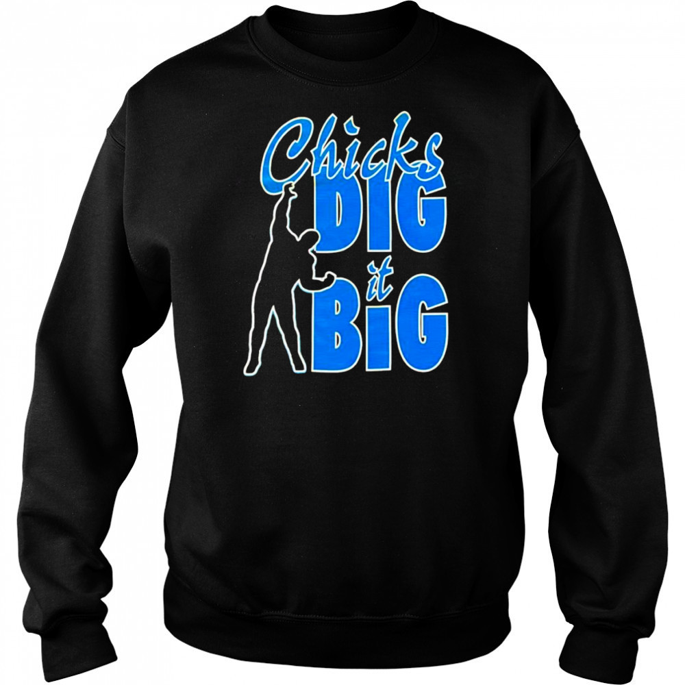 Chicks dig it big shirt Hoodie