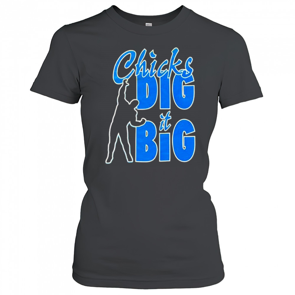 Chicks dig it big shirt Women's T-shirt