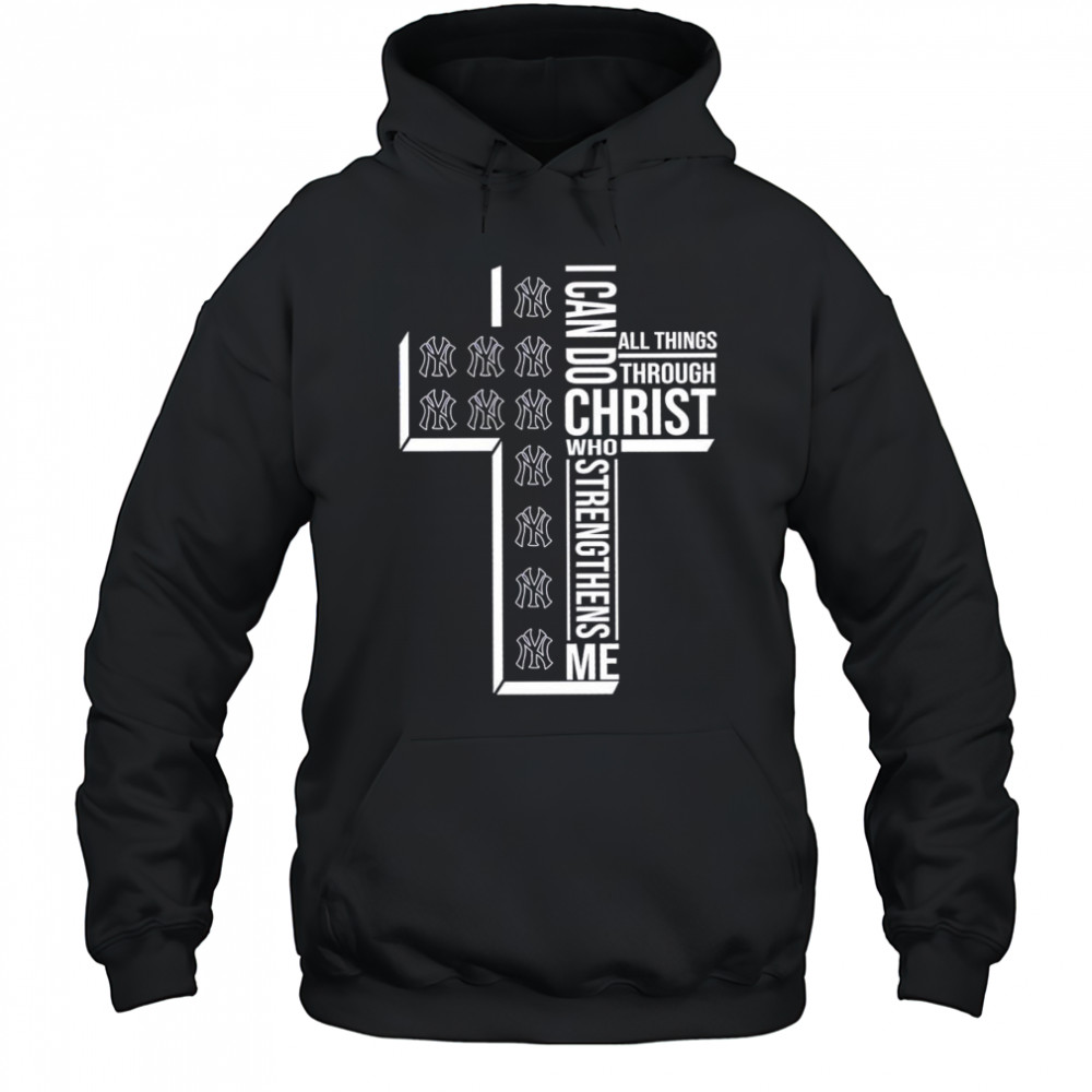 Cross I can do all things through Christ who strengthens me New York Yankees shirt Hoodie