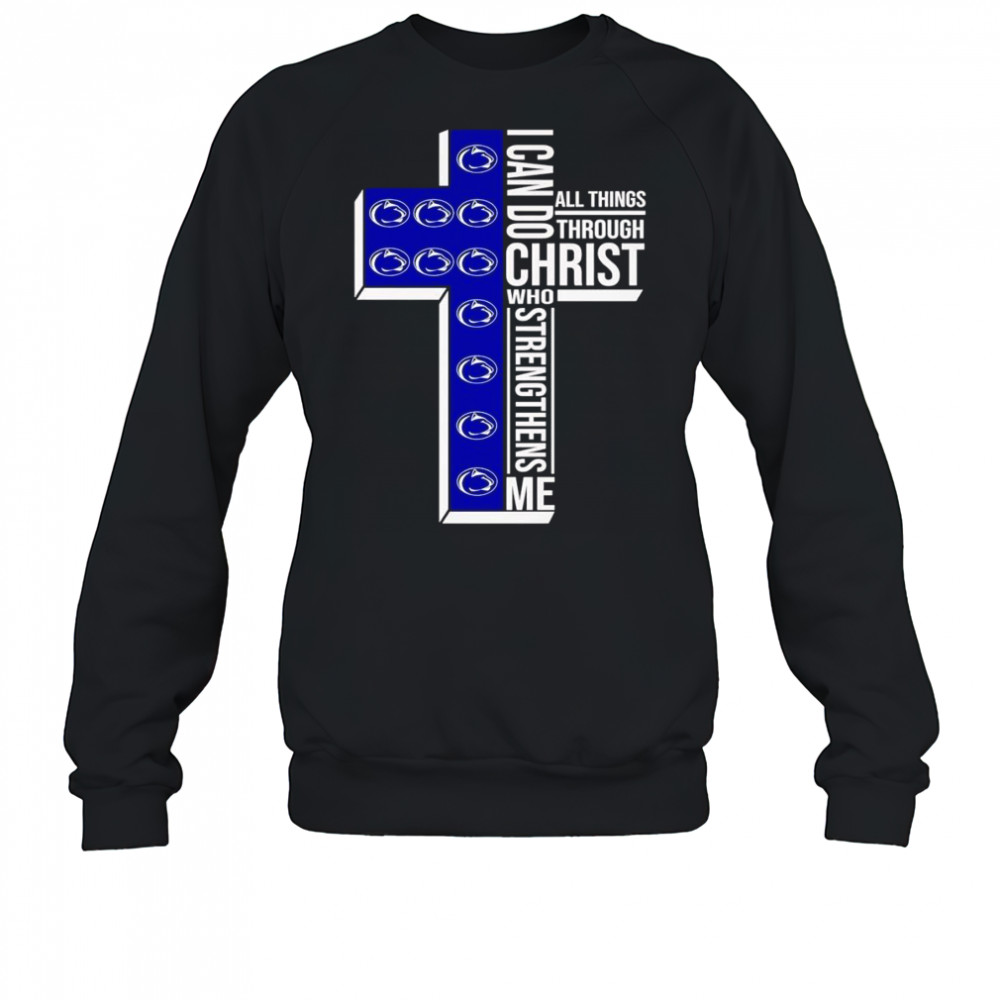 Cross I can do all things through Christ who strengthens me Penn State Nittany Lions shirt Sweatshirt