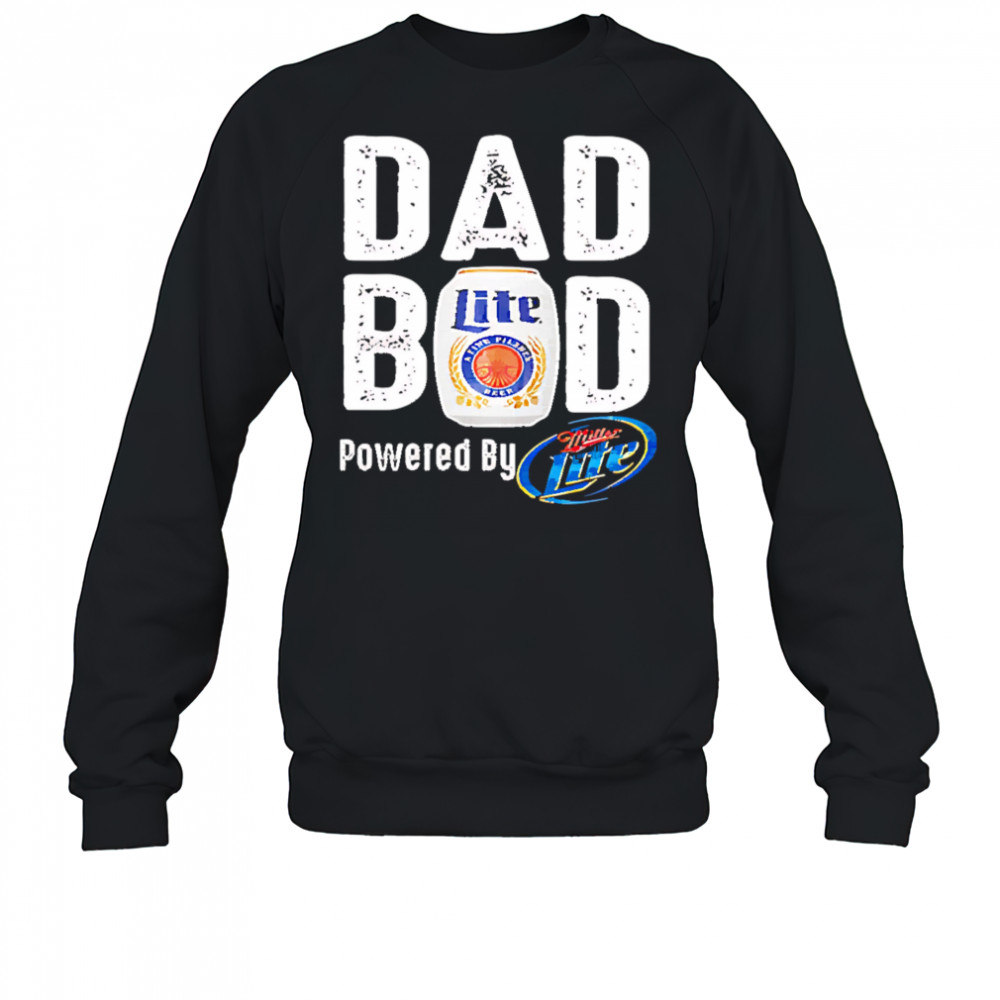 Dad bod powered by miller lite shirt Sweatshirt