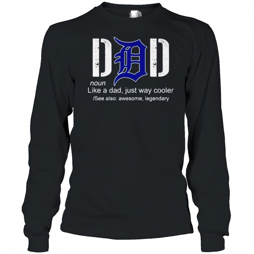 Detroit Tigers Dad noun definition like a dad just cooler father day shirt Long Sleeved